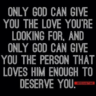 Only God can give you the love you're looking for...